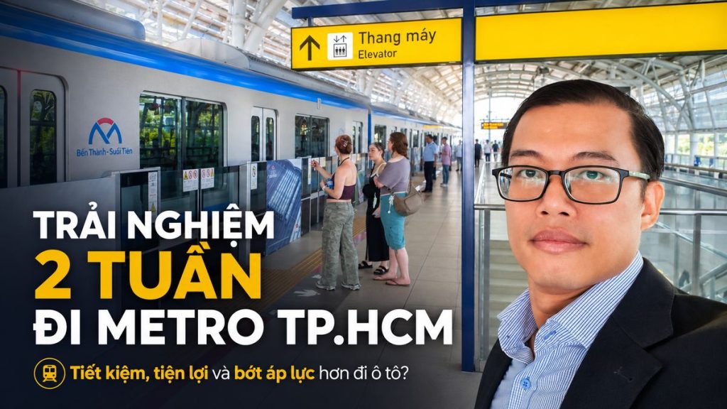 Trải nghiệm 2 tuần đi Metro TP.HCM từ ga Rạch Chiếc đến Bến Thành, kết hợp Grab để đi làm và so sánh chi phí với tự lái ô tô.